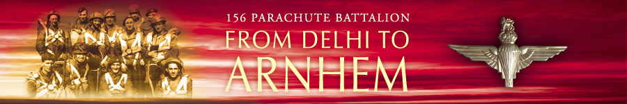 156 Parachute Battalion From Delhi To Arnhem